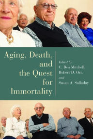 Title: Aging, Death, and the Quest for Immortality, Author: C. Ben Mitchell
