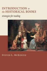 Title: Introduction to the Historical Books: Strategies for Reading, Author: Steven L. McKenzie