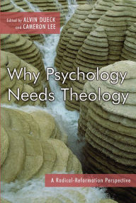 Title: Why Psychology Needs Theology: A Radical Reformation Perspective, Author: Dueck