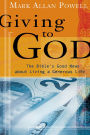 Giving to God: The Bible's Good News about Living a Generous Life