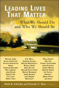 Title: Leading Lives That Matter: What We Should Do and Who We Should Be / Edition 1, Author: Mark R. Schwehn