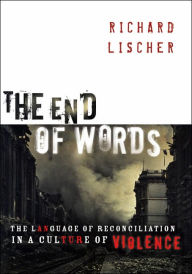 The End of Words: The Language of Reconciliation in a Culture of Violence