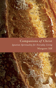 Title: Companions of Christ: Ignatian Spirituality for Everyday Living, Author: Margaret Silf