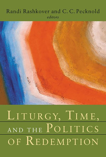 Liturgy, Time, and the Politics of Redemption