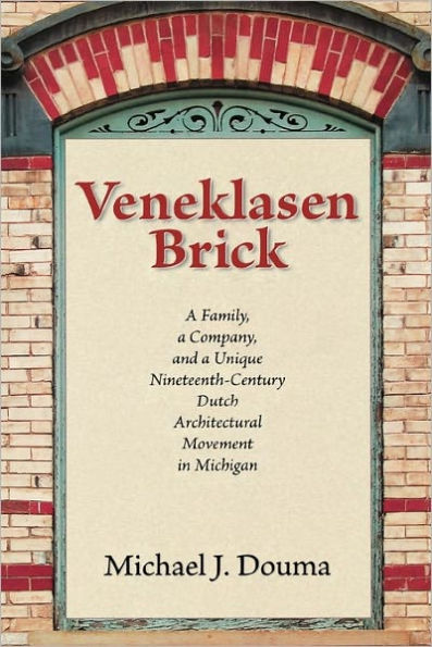 Veneklasen Brick: A Family, a Company, and a Unique Nineteenth-Century Dutch Architectural Movement in Michigan