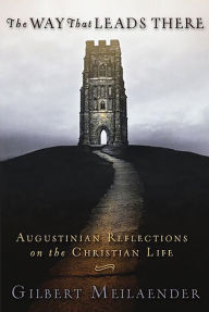 Title: Way That Leads There: Augustinian Reflections on the Christian Life, Author: Gilbert Meilaender