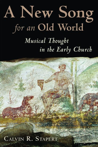 New Song for an Old World: Musical Thought in the Early Church