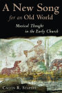 New Song for an Old World: Musical Thought in the Early Church