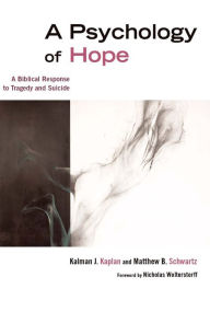 Title: A Psychology of Hope: A Biblical Response to Tragedy and Suicide / Edition 2, Author: Kalman J. Kaplan