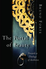 Title: The Portal of Beauty: Towards a Theology of Aesthetics, Author: Bruno Forte