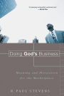 Doing God's Business: Meaning and Motivation for the Marketplace