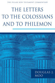 Title: The Letters to the Colossians and to Philemon / Edition 1, Author: Douglas J. Moo