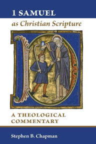 Title: 1 Samuel as Christian Scripture: A Theological Commentary, Author: Stephen B. Chapman