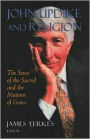 John Updike and Religion: The Sense of the Sacred and the Motions of Grace