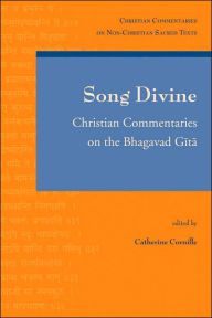 Title: Song Divine: Christian Commentaries on the Bhagavad Gita, Author: C Cornille