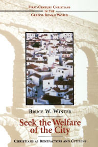 Title: Seek the Welfare of the City: Christians as Benefactors and Citizens / Edition 1, Author: Bruce W. Winter