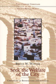 Title: Seek the Welfare of the City: Christians as Benefactors and Citizens, Author: Bruce W. Winter