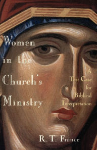 Title: Women in the Church's Ministry: A Test Case for Biblical Hermeneutics, Author: R. T. France