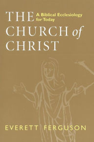 Title: Church of Christ: A Biblical Ecclesiology for Today, Author: Everett Ferguson