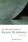 The Life and Thought of Kanzo Uchimura, 1861-1930 / Edition 1