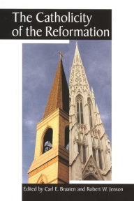 Title: The Catholicity of the Reformation, Author: Carl E. Braaten