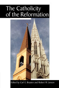 Title: The Catholicity of the Reformation, Author: Carl E. Braaten