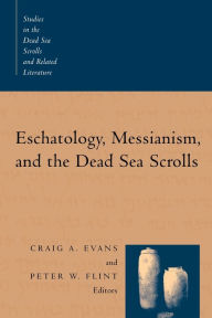 Eschatology, Messianism, And The Dead Sea Scrolls / Edition 1
