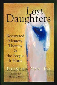 Title: Lost Daughters: Recovered Memory Therapy and the People it Hurts, Author: Reinder Van Til