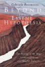 Beyond the Essene Hypothesis: The Parting of the Ways between Qumran and Enochic Judaism