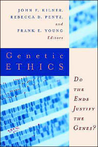 Title: Genetic Ethics: Do the Ends Justify the Genes?, Author: John F. Kilner