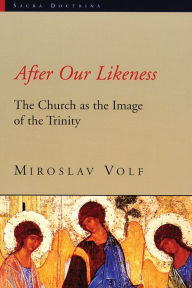 Title: After Our Likeness: The Church as the Image of the Trinity, Author: Miroslav Volf