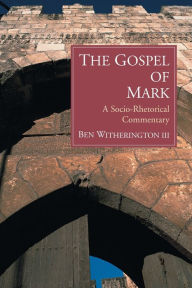 Title: The Gospel of Mark: A Socio-Rhetorical Commentary, Author: Ben Witherington III