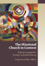 The Missional Church in Context: Helping Congregations Develop Contextual Ministry