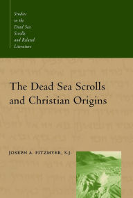 Title: The Dead Sea Scrolls and Christian Origins / Edition 1, Author: Joseph A. Fitzmyer S.J.