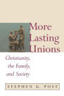 More Lasting Unions: Christianity, the Family, and Society