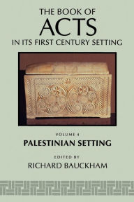 Title: The Book of Acts in Its Palestinian Setting, Author: Richard Bauckham