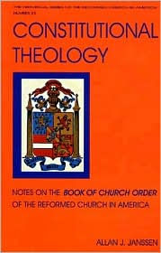 Constitutional Theology: Notes on the Book of Church Order of the Reformed Church in America