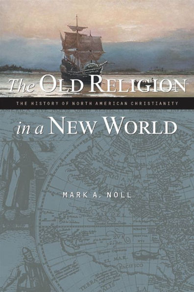 The Old Religion in a New World: The History of North American Christianity