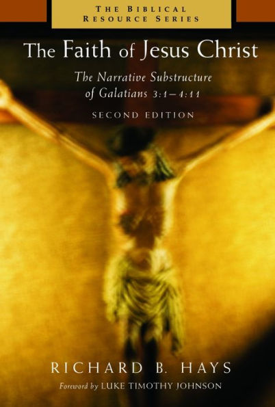 The Faith of Jesus Christ: The Narrative Substructure of Galatians 3:1-4:11 / Edition 2