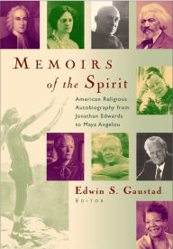 Title: Memoirs of the Spirit: American Religious Autobiography from Jonathan Edwards to Maya Angelou / Edition 1, Author: Edwin S. Gaustad