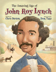 Title: The Amazing Age of John Roy Lynch, Author: Chris Barton
