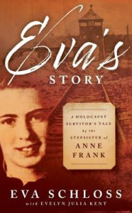 Title: Eva's Story: A Holocaust Survivor's Tale by the Stepsister of Anne Frank, Author: Eva Schloss