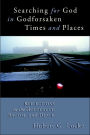Searching for God in Godforsaken Times and Places: Reflections on the Holocaust, Racism, and Death