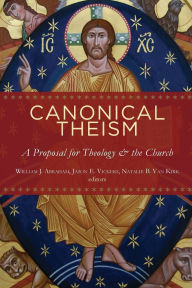 Title: Canonical Theism: A Proposal for Theology and the Church, Author: William J. Abraham