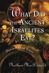 Title: What Did the Ancient Israelites Eat?: Diet in Biblical Times, Author: Nathan MacDonald