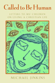 Called to Be Human: Letters to My Children on Living a Christian Life