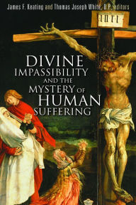 Title: Divine Impassibility and the Mystery of Human Suffering, Author: James F. Keating