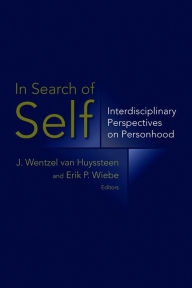 Title: In Search of Self: Interdisciplinary Perspectives on Personhood, Author: J. Wentzel Van Huyssteen