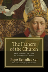 Title: The Fathers of the Church: Catecheses: St. Clement of Rome to St. Augustine of Hippo, Author: Pope Benedict XVI