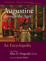Title: Augustine through the Ages: An Encyclopedia, Author: Allan D. Fitzgerald